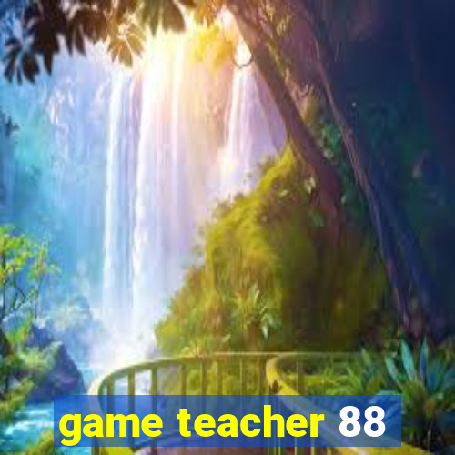 game teacher 88